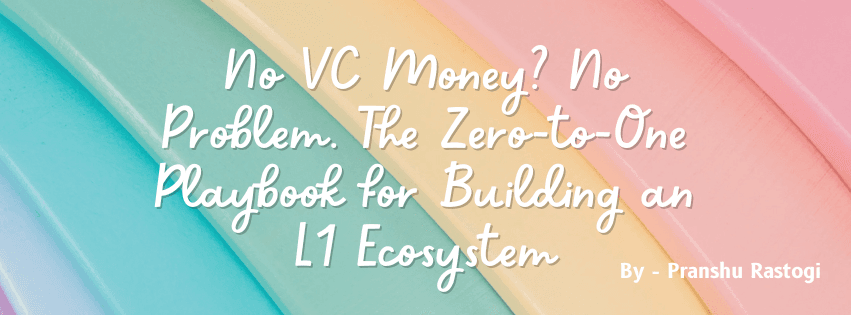 No VC Money? No Problem. The Zero-to-One Playbook for Building an L1 Ecosystem